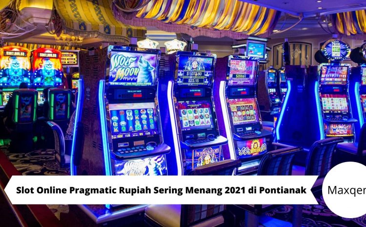 Slot Online Pragmatic Rupiah Sering Menang 2021 di Pontianak
